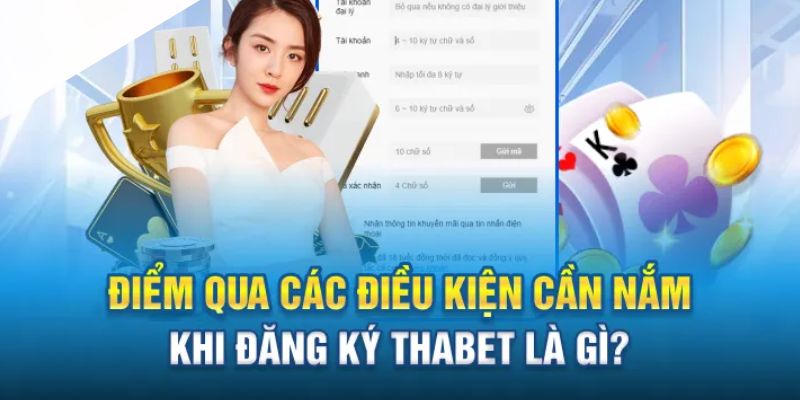 Một số điều kiện nên tuân thủ khi đăng ký tại sân chơi Thabet