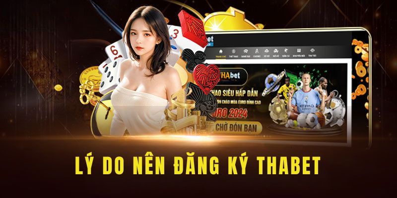 Ưu điểm khi đăng ký Thabet người chơi cần nắm rõ