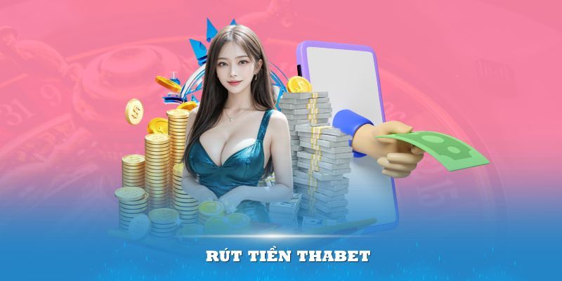 Điền thông tin đúng và đủ khi rút tiền từ Thabet 