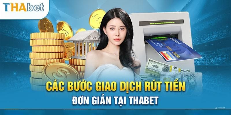 Thao tác rút tiền Thabet dễ dàng, nhanh chóng