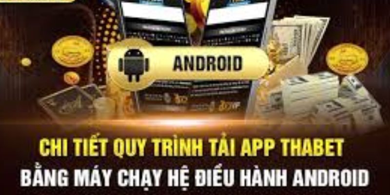 Các bước cài đặt ứng dụng Thabet về điện thoại Android nhanh chóng