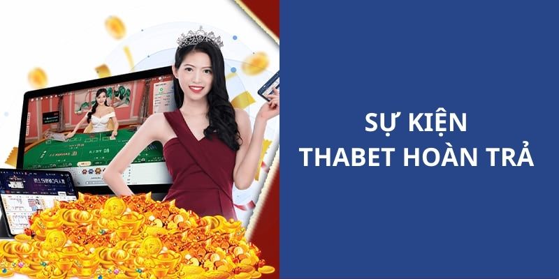 THABET Hoàn Trả - Sự Kiện Siêu Ấn Tượng Cho Bạn Mới